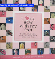 I Love to Sew with My Feet (Exploring Your Sewing Machine Presser Feet) - CD Included - Woodland Quiltworks, LLC